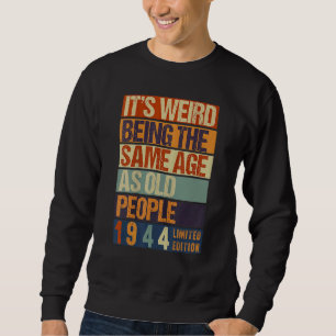 Es ist seltsam, das gleiche Alter zu haben wie Geb Sweatshirt