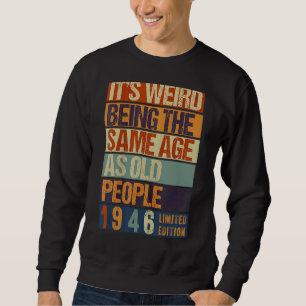 Es ist seltsam, das gleiche Alter zu haben wie Geb Sweatshirt