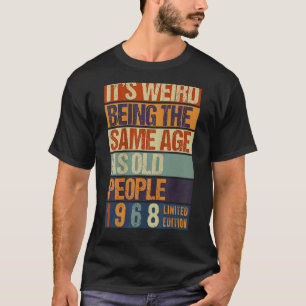 Es ist seltsam, das gleiche Alter zu haben wie Geb T-Shirt