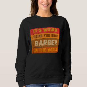 Es ist seltsam, der beste BARBER der Welt zu sein Sweatshirt