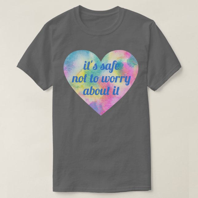 Es ist sicher, sich keine Sorgen zu machen T-Shirt (Design vorne)