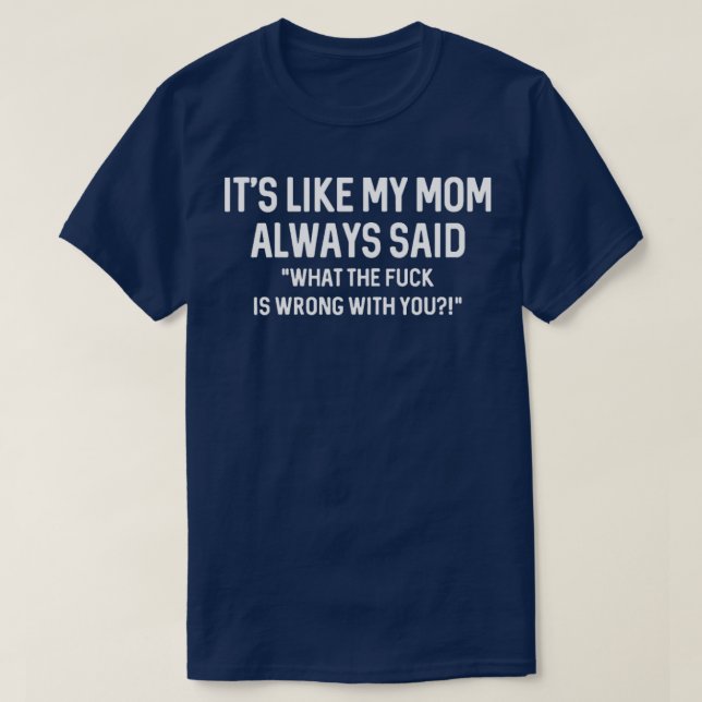Es ist so, als hätte meine Mutter immer gesagt, da T-Shirt (Design vorne)