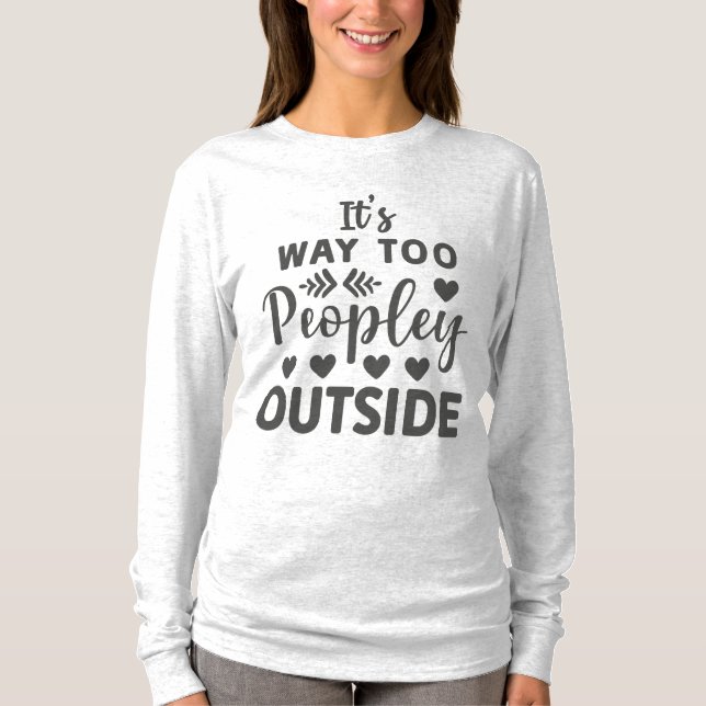Es ist so, dass zu viele Leute draußen sich stelle T-Shirt (Vorderseite)