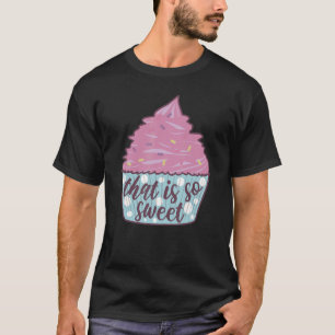 Es ist so süß Spaß Kostume backen Zuckerguss Cup T-Shirt