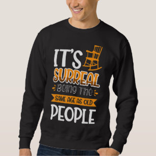 Es ist surreal, das gleiche Alter wie alte Mensche Sweatshirt