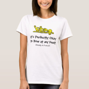 Es ist tadellos o.k., an meinen Füßen zu beugen! T-Shirt