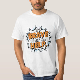 Es ist tapfer, um Hilfe fragen T-Shirt