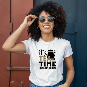 Es ist Tea Time, komm mit mir. T-Shirt