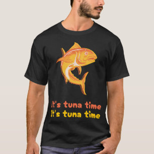 Es ist Thunfisch-Zeit T-Shirt
