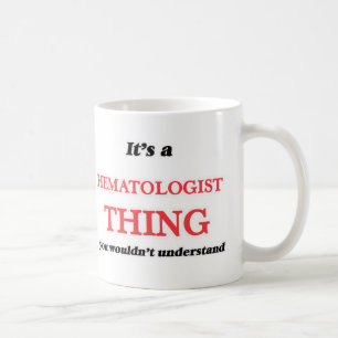 Es ist und Hematologe, man würde es nicht versteh Kaffeetasse