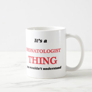 Es ist und Neonatologist Sache, wurden Sie nicht Kaffeetasse