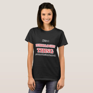 Es ist und Pathologe Sache, man würde es nicht ve T-Shirt