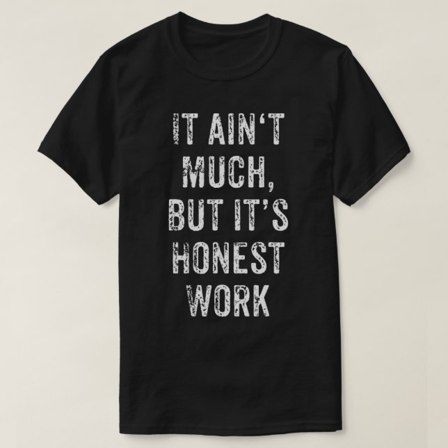 Es ist viel, aber seine ehrliche Arbeit harte Arbe T-Shirt (Design vorne)