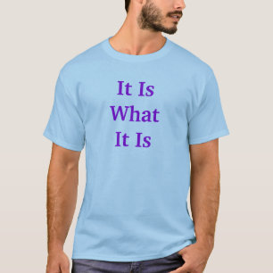 Es ist, was es ist T-Shirt