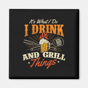 Es ist, was ich tue, trinke und grill Dinge - Gril Magnet