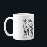 Es ist Wein in dieser Tasse. Kaffeetasse<br><div class="desc">Ob es ein Witz ist oder nicht,  diese Tasse ist perfekt für Ihre Weinfreunde und Weinfreunde!</div>