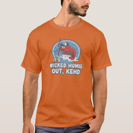 "Es ist wicked schwül draußen Kehd" Boston Humor T T-Shirt