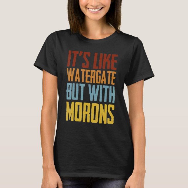 Es ist wie Watergate, aber mit Moronen T-Shirt (Vorderseite)