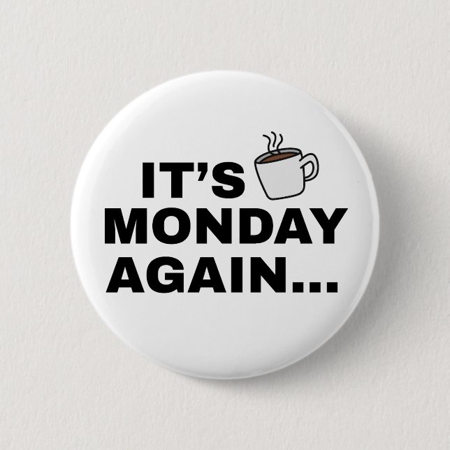 Es ist wieder Montag Textdesign Button (Vorderseite)