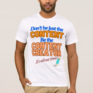 Es ist Zeit, Content-Ersteller zu sein T-Shirt