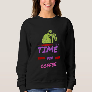 Es ist Zeit für Kaffee Sweatshirt