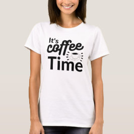 Es ist Zeit für Kaffee! T-Shirt