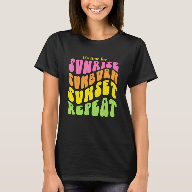 Es ist Zeit für Sunrise Sunburn Sunset Wiederholun T-Shirt (Vorderseite)