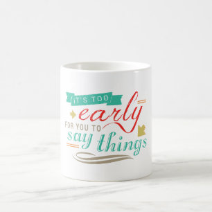 Es ist zu früh für dich, etwas Witzigen Spaß zu Kaffeetasse