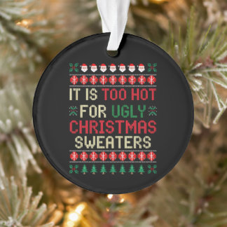 Es ist zu heiß für hässliche Weihnachtspullover Sa Ornament