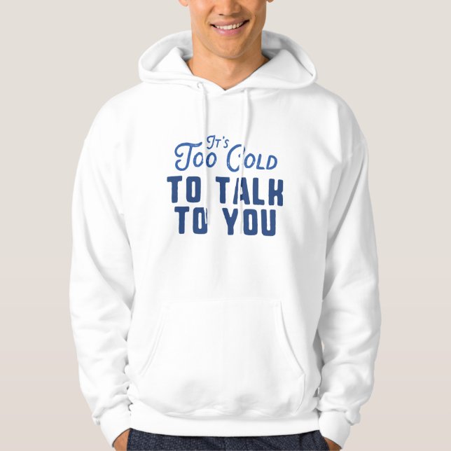 Es ist zu kalt, um mit dir zu reden hoodie (Vorderseite)