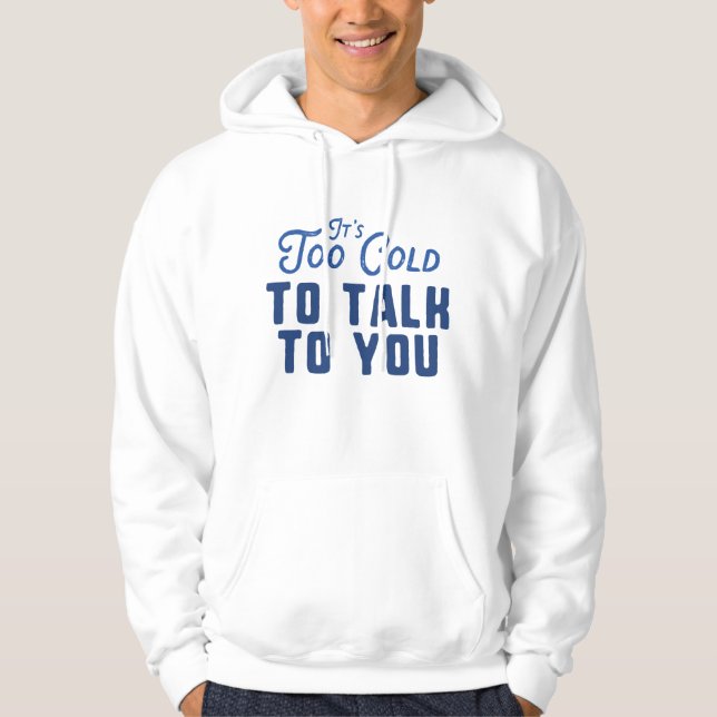 Es ist zu kalt, um mit dir zu reden hoodie (Vorderseite)