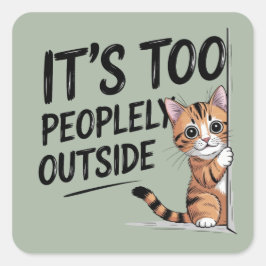 "Es ist zu menschlich draußen" Funny Introvert Cat Quadratischer Aufkleber