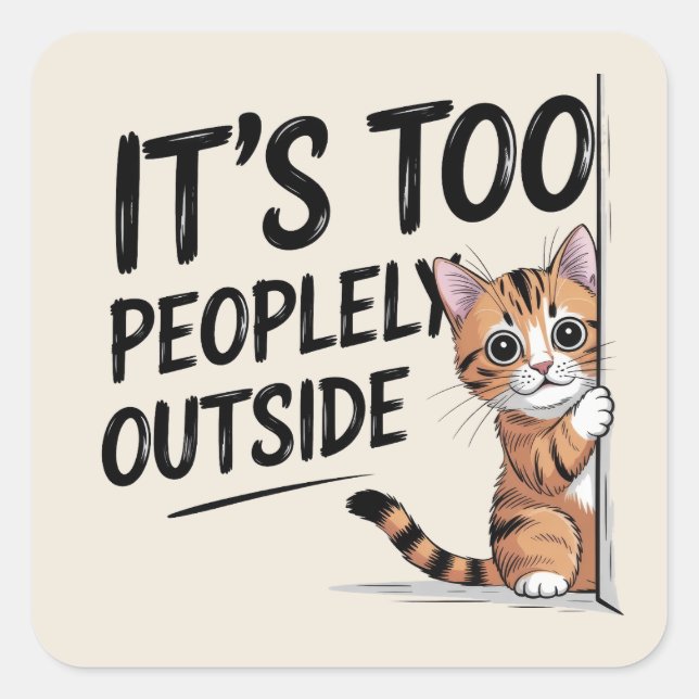 "Es ist zu menschlich draußen" Funny Introvert Cat Quadratischer Aufkleber (Vorderseite)