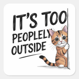 "Es ist zu menschlich draußen" Funny Introvert Cat Quadratischer Aufkleber
