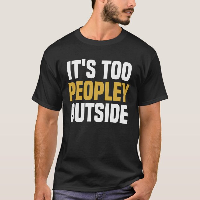 Es ist zu Peopley Outside - Funny Sprichwort Sarca T-Shirt (Vorderseite)