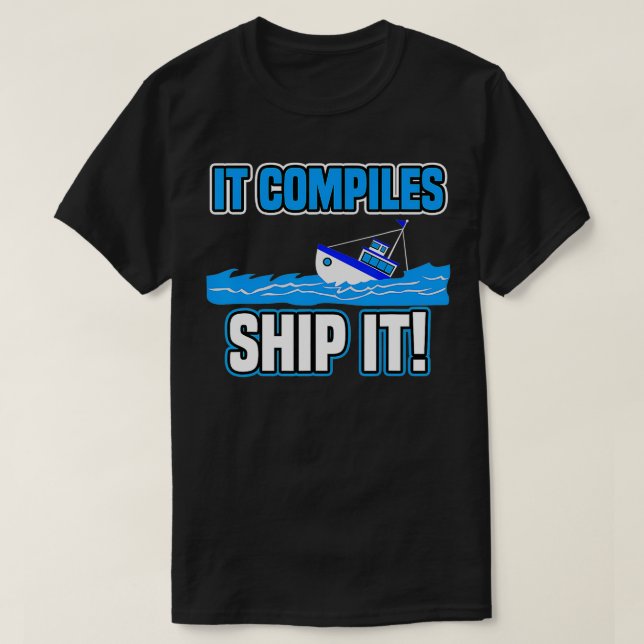 Es kompiliert Ship IT Funny Tech Computer Programm T-Shirt (Design vorne)