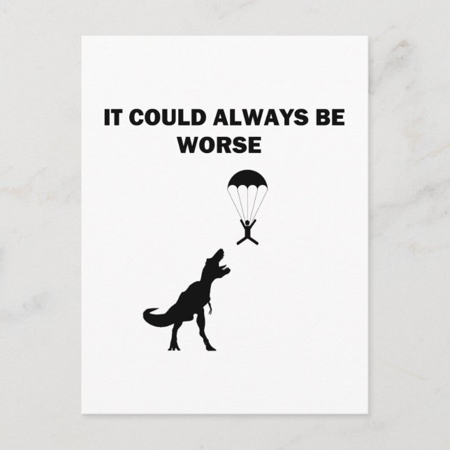 Es könnte immer schlimmer sein postkarte (Vorderseite)