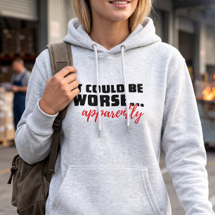 Es könnte schlimmer sein ... Anscheinend Sarcast Hoodie