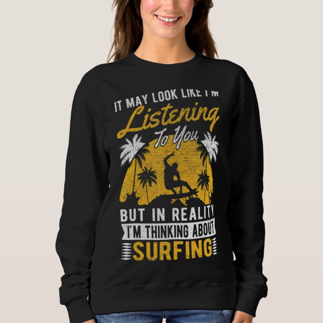 Es könnte so aussehen, als höre ich Surfer Surfen  Sweatshirt (Vorderseite)