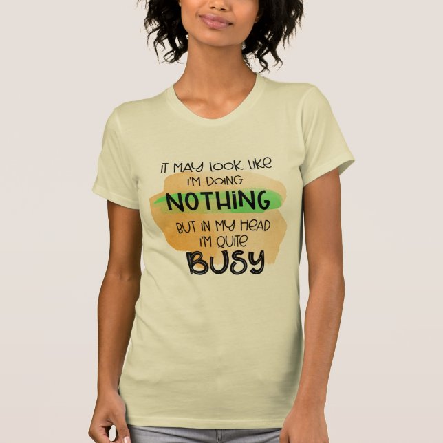 Es könnte so aussehen, als würde ich NICHTS T - Sh T-Shirt (Vorderseite)