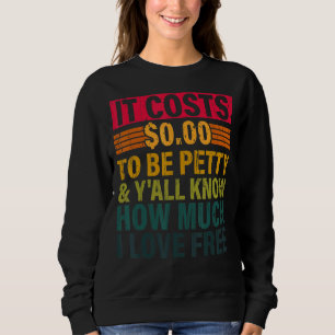 Es kostet 000, klein zu sein und Sie wissen alle,  Sweatshirt