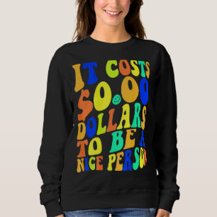 Es kostet 0 Dollar, ein netter, farbenfroher Mensc Sweatshirt