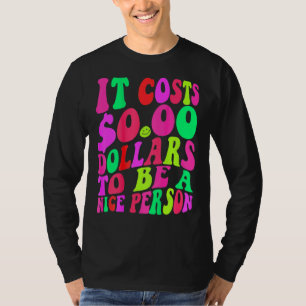 Es kostet 0 Dollar, ein netter, farbenfroher Mensc T-Shirt