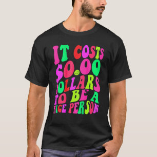 Es kostet 0 Dollar, ein netter, farbenfroher Mensc T-Shirt