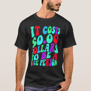 Es kostet 0 Dollar, ein netter, farbenfroher Mensc T-Shirt