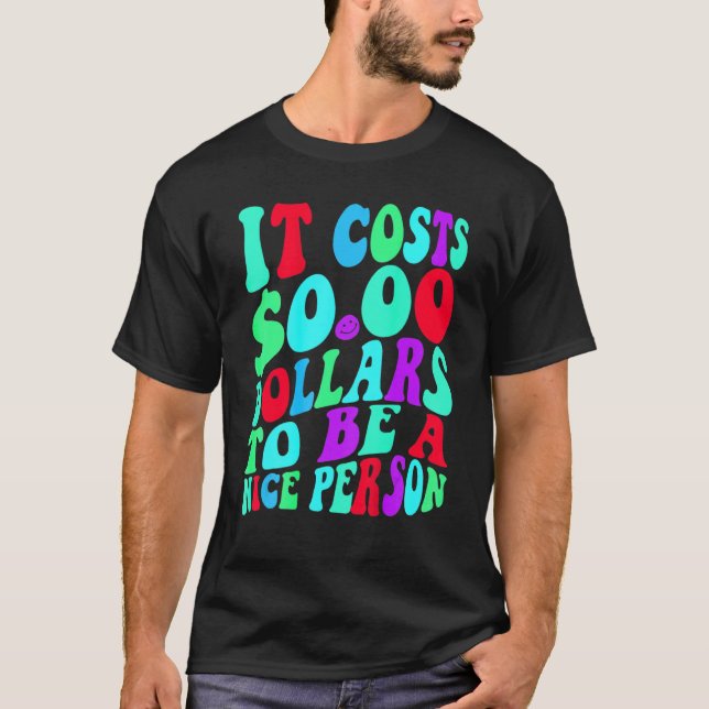 Es kostet 0 Dollar, ein netter, farbenfroher Mensc T-Shirt (Vorderseite)