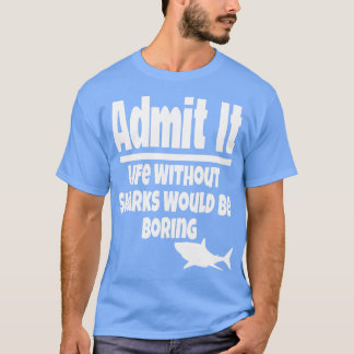 Es Leben ohne Haie wäre langweilig Ozean zugeben T-Shirt