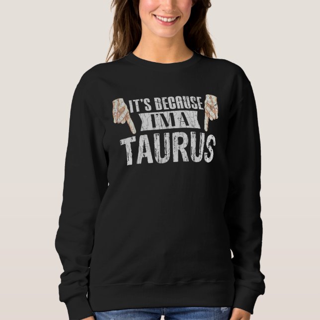 Es liegt daran, dass im Taurus Zodiac Sign Graphic Sweatshirt (Vorderseite)