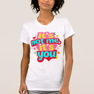 Es liegt nicht an mir, sondern an dir Lustige Anti T-Shirt