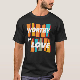 Es lohnt sich, die Liebe zu lieben und zu respekti T-Shirt